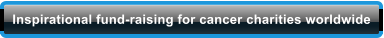 Inspirational fund-raising for cancer charities worldwide